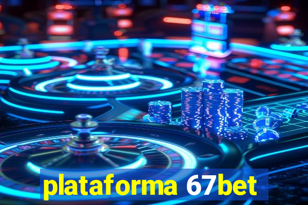 plataforma 67bet